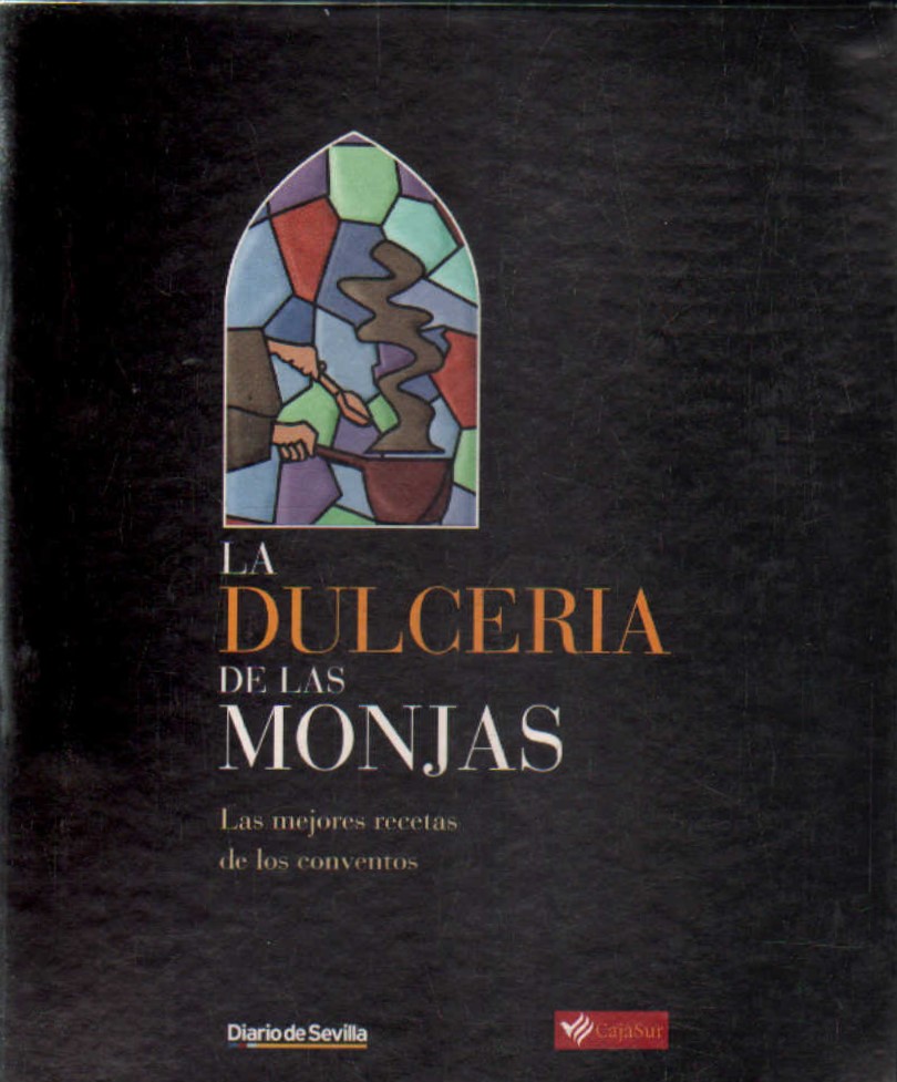LA DULCERÍA DE LAS MONJAS. LAS MEJORES RECETAS DE LOS CONVENTOS