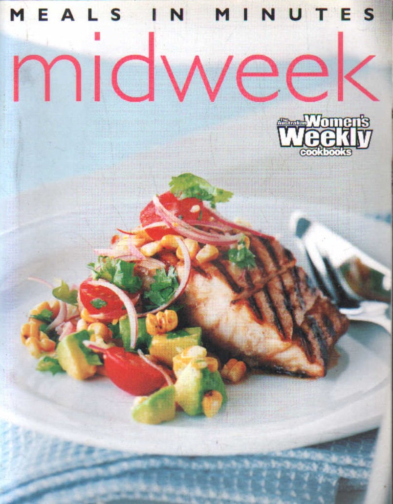 THE AUSTRALIAN WOMEN'S WEEKLY COOKBOOKS: MIDWEEK MEALS IN MINUTES