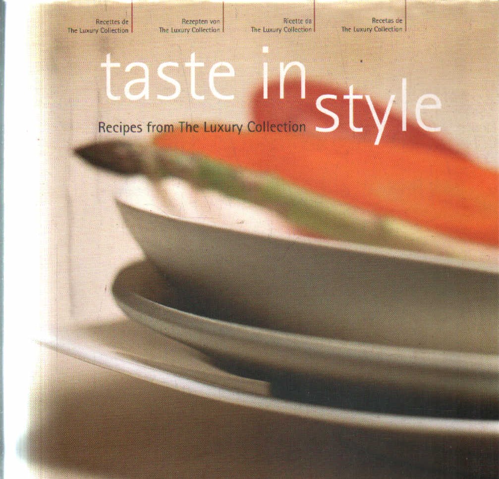 TASTE IN STYLE. RECIPES FROM THE LUXURY COLLECTION