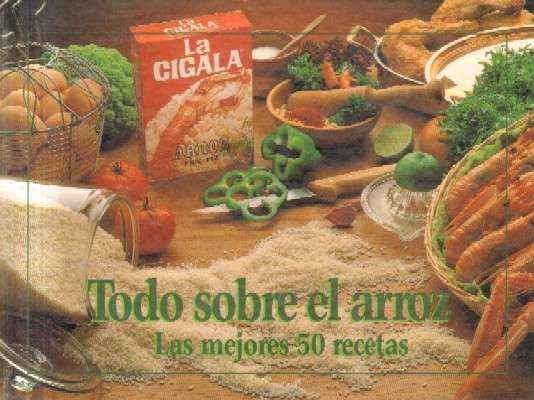 TODO SOBRE EL ARROZ. LAS MEJORES 50 RECETAS.