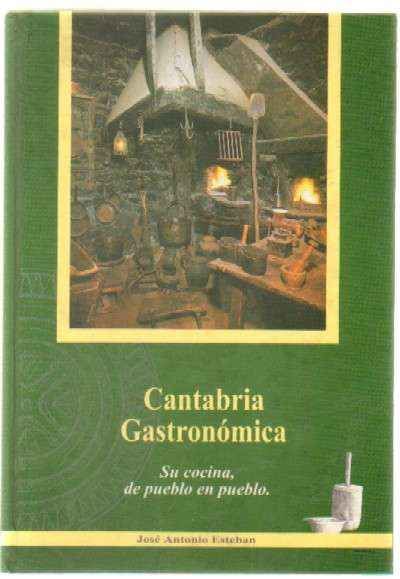 CANTABRIA GASTRONOMICA. SU COCINA DE PUEBLO EN PUEBLO