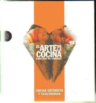 EL ARTE DE LA COCINA. UNIVERSO DE SABORES. COCINA NATURISTA Y VEGETARIANA