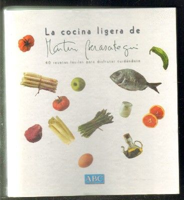 LA COCINA LIGERA DE MARTÍN BERASATEGUI. 40 RECETAS FÁCILES PARA DISFRUTAR CUIDÁNDOSE