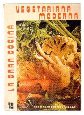 LA COCINA VEBETARIANA MODERNA. COL. COCINA Y REPOSTERIA Nº 12.