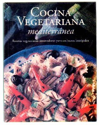 COCINA VEGETARIANA MEDITERRANEA. RECETAS VEGETARIANAS INNOVADORAS PARA COCINEROS INTREPIDOS.