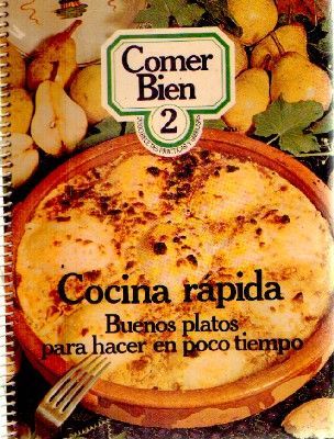 COMER BIEN 2: COCINA RAPIDA. BUENOS PLATOS PARA HACER EN POCO TIEMPO.