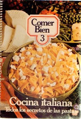 COMER BIEN 3: COCINA ITALIANA. TODOS LOS SECRETOS DE LAS PASTAS.