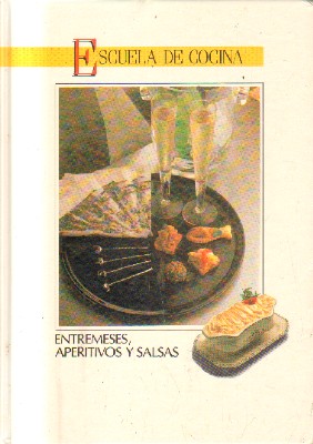 ESCUELA DE COCINA. ENTREMESES, APERITIVOS Y SALSAS.