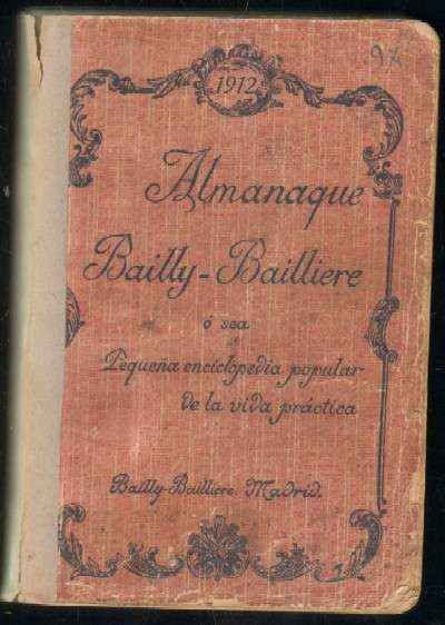 ALMANAQUE BAILLY-BAILLIERE. PEQUEÑA ENCICLOPEDIA POPULAR DE LA VIDA PRACTICA. 1912