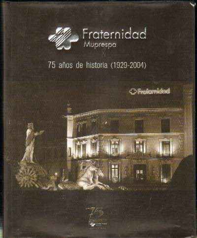 FRATERNIDAD MUPRESPA 75 AÑOS DE HISTORIA ( 1929 - 2004 )