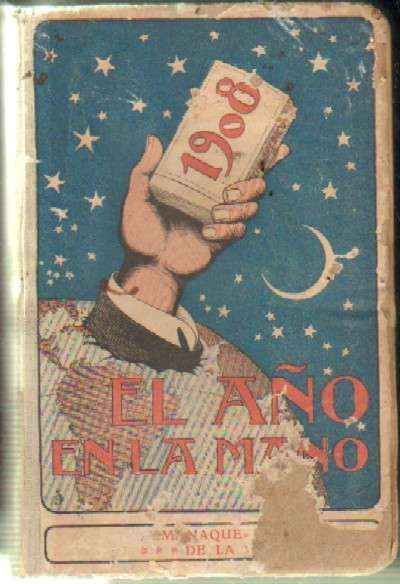EL AÑO EN LA MANO. ALMANAQUE-ENCICLOPEDIA DE LA VIDA PRACTICA. AÑO 1908