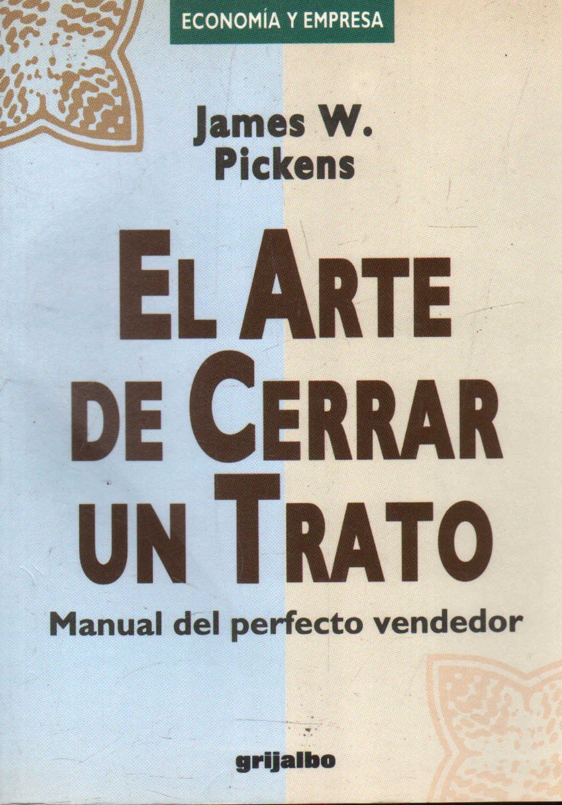 EL ARTE DE CERRAR UN TRATO. MANUAL DEL PERFECTO VENDEDOR.