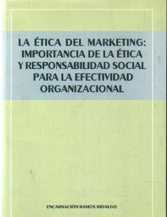 LA ÉTICA DEL MARKETING: IMPORTANCIA DE LA ÉTICA Y RESPONSABILIDAD SOCIAL PARA LA EFECTIVIDAD…