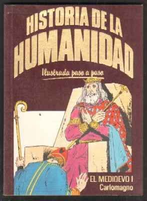 HISTORIA DE LA HUMANIDAD. ILUSTRADA PASO A PASO. EL MEDIOEVO I. CARLOMAGNO.