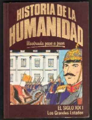 HISTORIA DE LA HUMANIDAD. ILUSTRADA PASO A PASO. EL SIGLO XIX. I. LAS GRANDES ESTADOS.