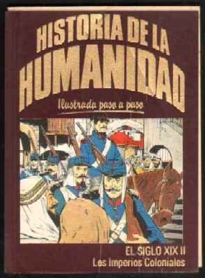 HISTORIA DE LA HUMANIDAD. ILUSTRADA PASO A PASO. EL SIGLO XIX. II. LOS IMPERIOS COLONIALES.