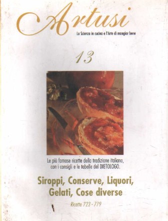 ARTUSI 13: SIROPPI, CONSERVE, LIQUIRI, GELATI, COSE DIVERSE