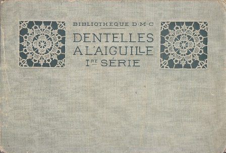 DENTELLES AL'AIGUILLE I re SERIE - BIBLIOTHEQUE D.M.C.