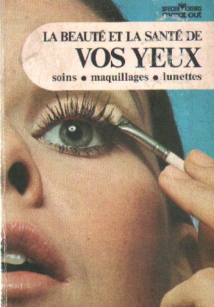 LA BEAUTÉ ET LA SANTÉ DE VOS YEUX. SOINS, MAQUILLAGES, LUNETTES