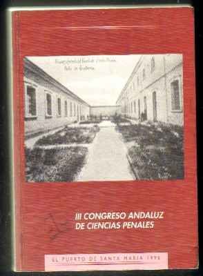 III CONGRESO ANDALUZ DE CIENCIAS PENALES. EL PUERTO DE SANTA MARÍA,17,18 Y 19 DE ABRIL DE 1996