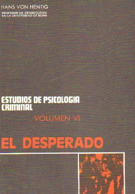 ESTUDIOS DE PSICOLOGIA CRIMINAL. VOLUMEN VI: EL DESPERADO
