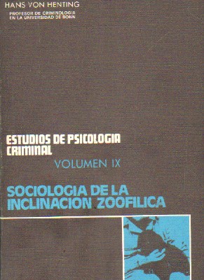 ESTUDIOS DE PSICOLOGIA CRIMINAL. VOLUMEN IX: SOCIOLOGIA DE LA INCLINACION ZOOFILICA