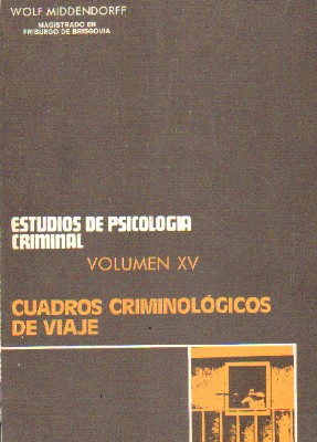 ESTUDIOS DE PSICOLOGIA CRIMINAL. VOLUMEN XV: CUADROS CRIMINOLOGOS DE VIAJE