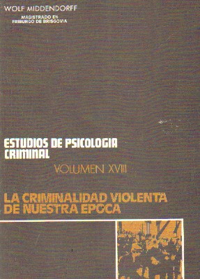 ESTUDIOS DE PSICOLOGIA CRIMINAL. VOLUMEN XVIII: LA CRIMINALIDAD VIOLENTA DE NUESTRA EPOCA
