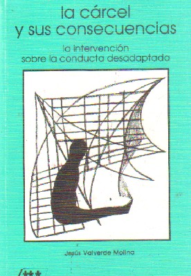 LA CARCEL Y SUS CONSECUENCIAS. LA INTERVENCION SOBRE LA CONDUCTA DESADAPTADA