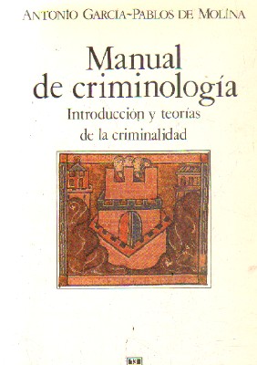 MANUAL DE CRIMINOLOGIA. INTRODUCCION Y TEORIAS DE LA CRIMINALIDAD