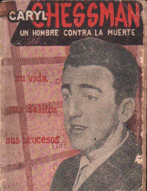 CARYL CHESSMAN, UN HOMBRE CONTRA LA MUERTE