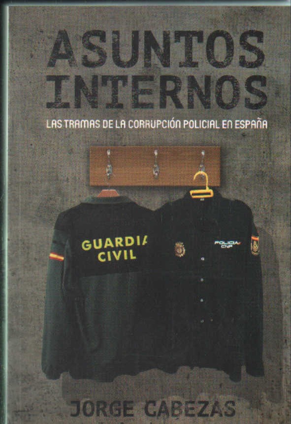ASUNTOS INTERNOS LAS TRAMAS DE LA CORRUPCION POLICIAL EN ESPAÑA