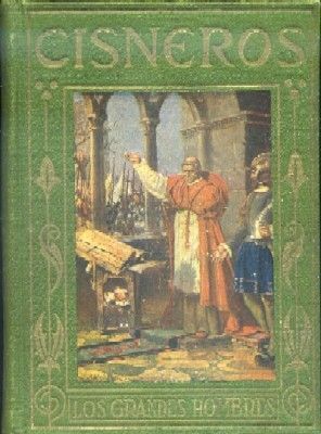 EL CARDENAL CISNEROS. LOS GRANDES HECHOS DE LOS GRANDES HOMBRES.