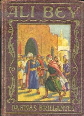 AL I- BEY. VIDA AVENTURERA DE UN EXPLORADOR ESPAÑOL.