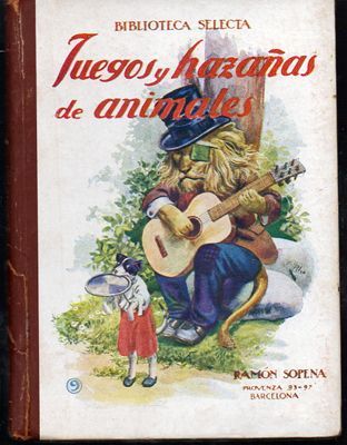 JUEGOS Y HAZAÑAS DE ANIMALES. BIBLIOTECA SELECTA  Nº 9 RAMON SOPENA.