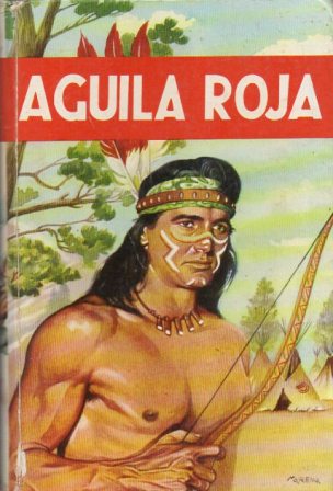 AGUILA ROJA (NOVELA HISTORICA DE LOS TIEMPOS DE LA COLONIZACION)