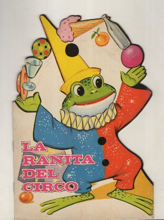 CUENTO TROQUELADOS TORAY.LA RANITA DEL CIRCO