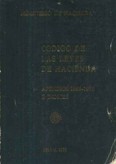 CODIGO DE LAS LEYES DE HACIENDA. APENDICE 1969-1972 E INDICES