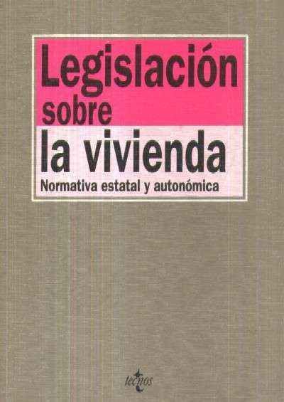 LEGISLACION SOBRE LA VIVIENDA. NORMATIVA ESTATAL Y AUTONOMICA