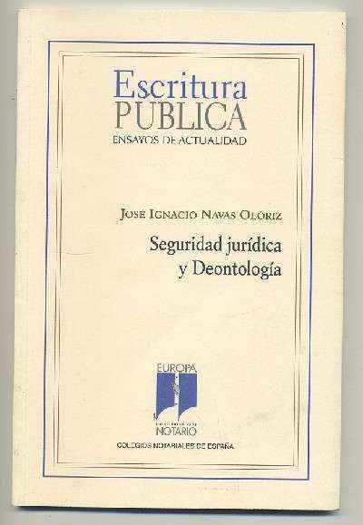 ESCRITURA PUBLICA. ENSAYOS DE ACTUALIDAD -- SEGURIDAD JURÍDICA Y DEONTOLOGÍA