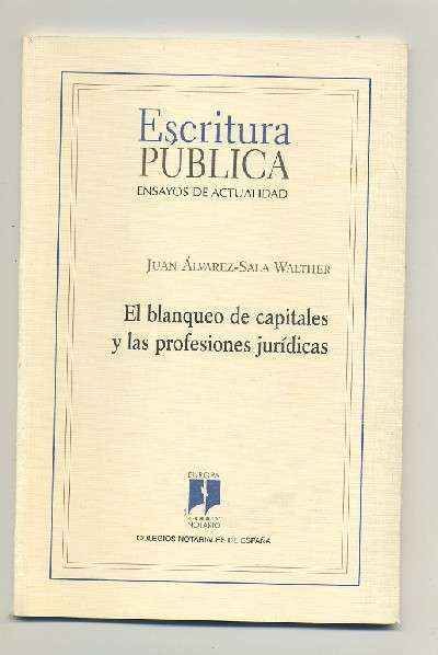 ESCRITURA PUBLICA. ENSAYOS DE ACTUALIDAD -- EL BLANQUEO DE CAPITALES Y LAS PROFESIONES JURÍDICAS