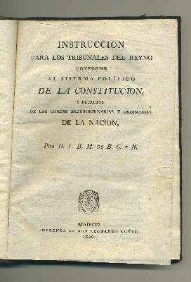 INSTRUCCIÓN PARA LOS TRIBUNALES DEL REYNO CONFORME AL SISTEMA POLÍTICO DE LA CONSTITUCION…..