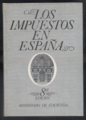 LOS IMPUESTOS EN ESPAÑA. 8ª EDICION. MINISTERIO DE HACIENDA.
