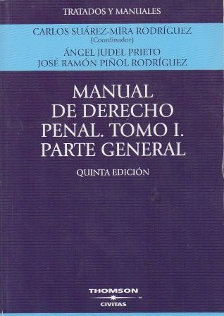 MANUAL DE DERECHO PENAL. TOMO I. PARTE GENERAL.