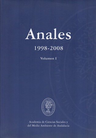 ANALES 1998-2008 VOLUMEN I. ACADEMIA DE CIENCIAS SOCIALES Y DEL MEDIO AMBIENTE DE ANDALUCIA
