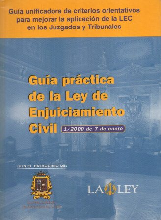 GUIA PRACTICA DE LA LEY DE ENJUICIAMIENTO CIVIL 1/2000 DE 7 DE ENERO
