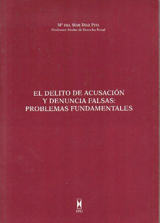 EL DELITO DE ACUSACION Y DENUNCIAS FALSAS: PROBLEMAS FUNDAMENTALES