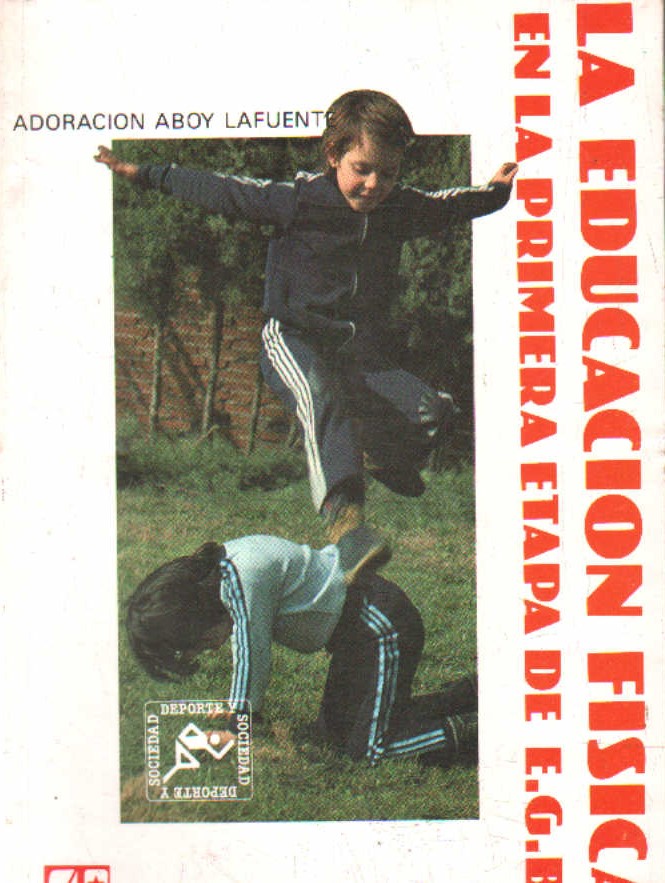 LA EDUCACIÓN FÍSICA EN LA PRIMERA ETAPA DE EGB. COLECCIÓN DEPORTE Y SOCIEDAD