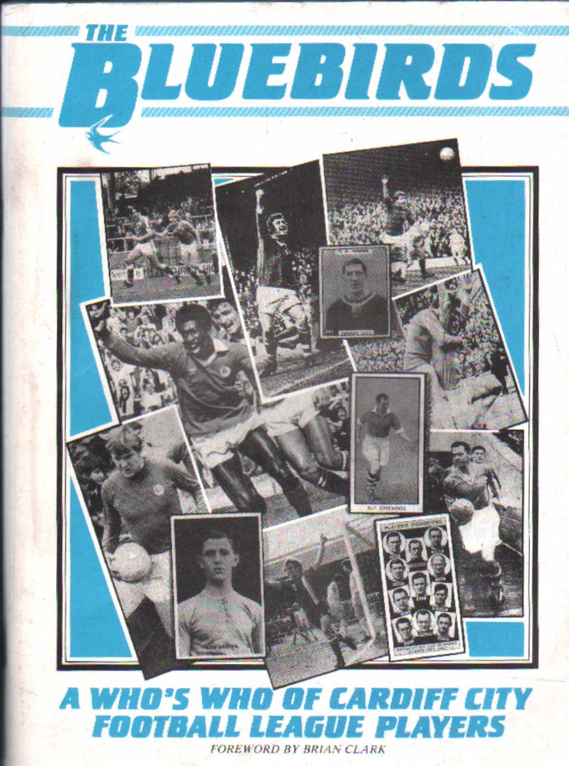 THE BLUEBIRDS. A WHO'S WHO OF CARDIFF CITY FOOTBALL LEAGUE PLAYERS