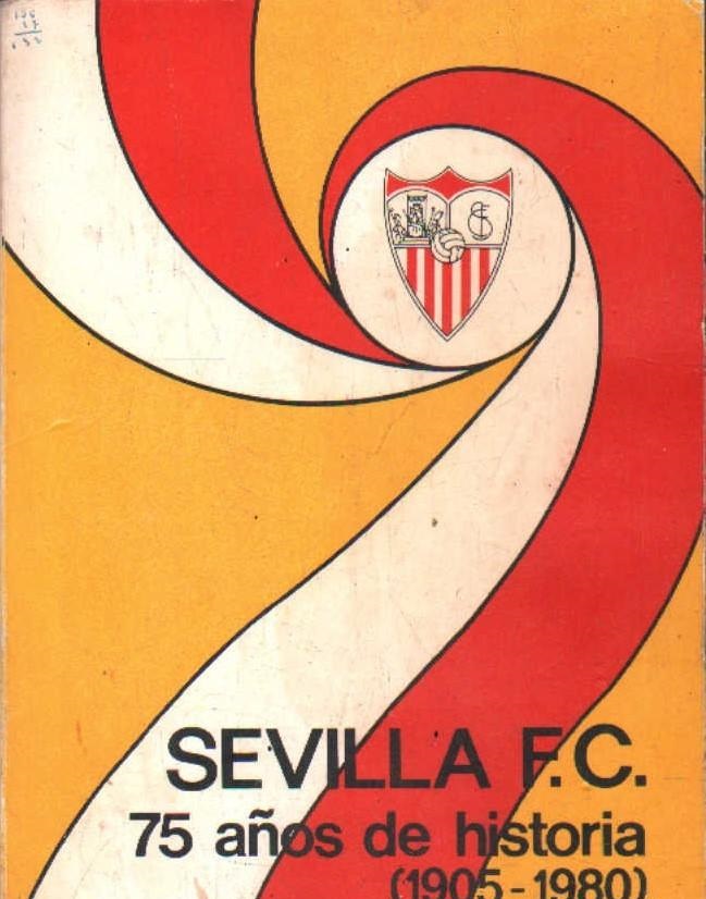 SEVILLA F. C. 75 AÑOS DE HISTORIA (1905-1980)